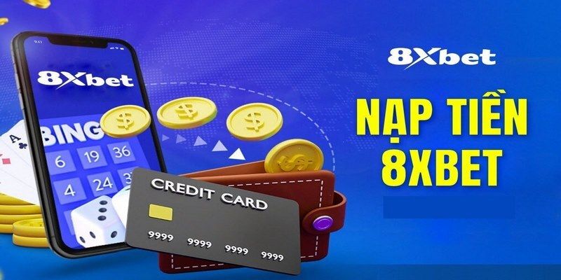 Nạp tiền nhanh chóng và tiện lợi tại 8xbetviet.live